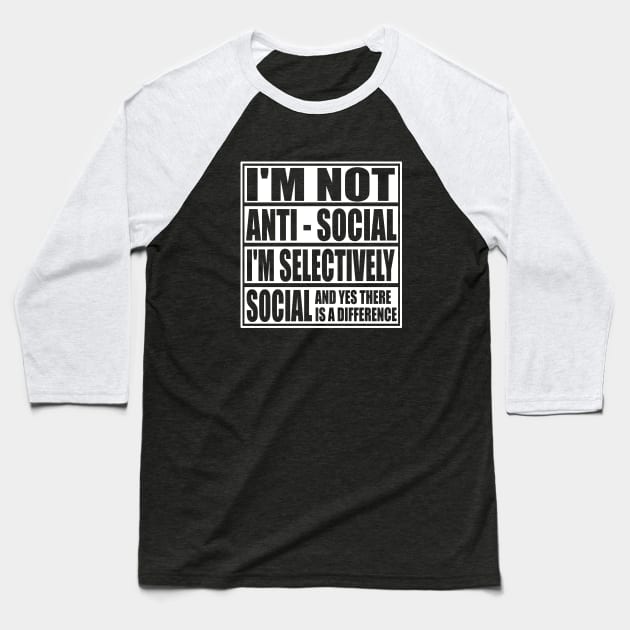 I'm Not Anti Social I'm Selectively Funny Social Introvert Antisocial gifts Baseball T-Shirt by ChrisWilson